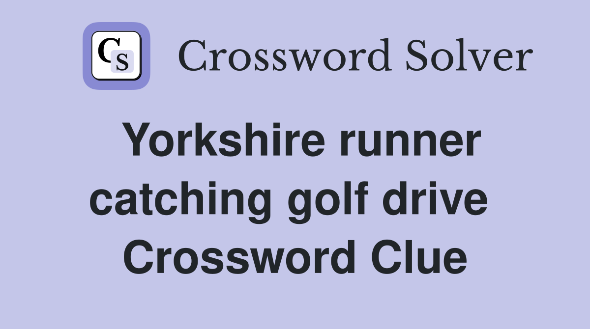 Yorkshire runner catching golf drive  Crossword Clue