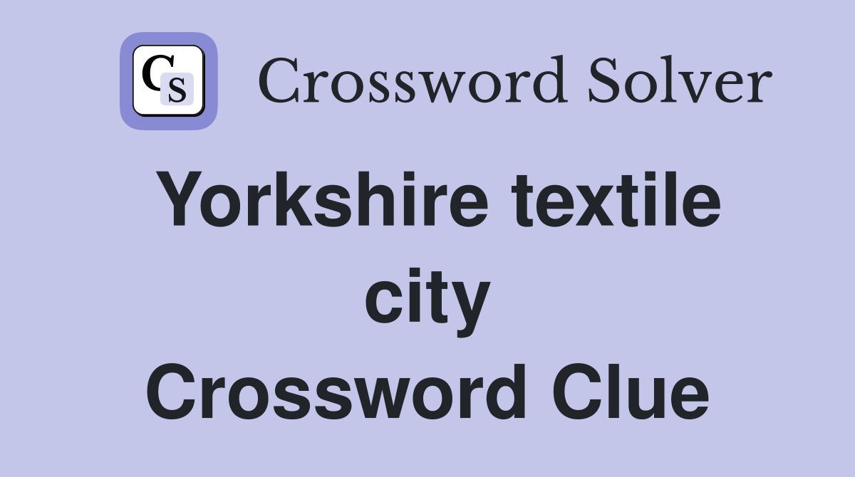 Yorkshire textile city Crossword Clue
