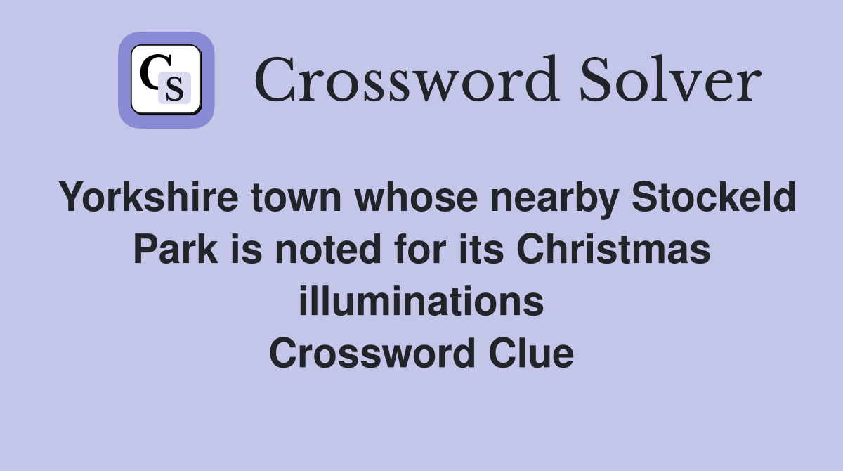 Yorkshire town whose nearby Stockeld Park is noted for its Christmas illuminations Crossword Clue