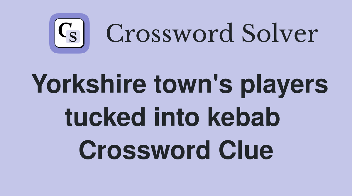 Yorkshire town's players tucked into kebab  Crossword Clue