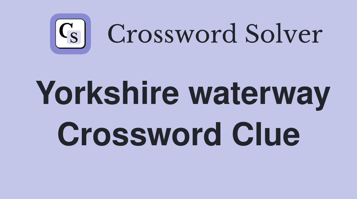Yorkshire waterway Crossword Clue