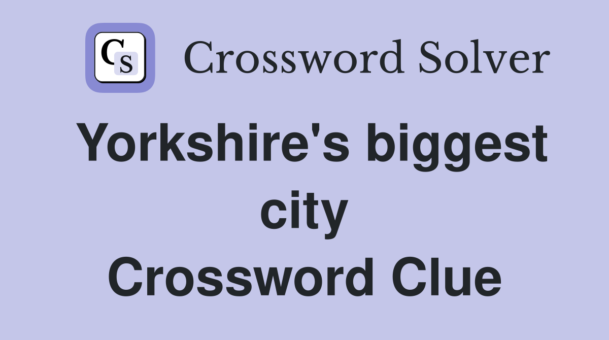 Yorkshire's biggest city Crossword Clue