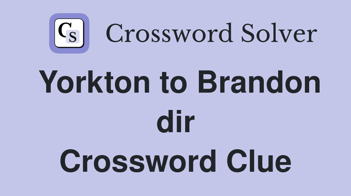 Yorkton to Brandon dir Crossword Clue