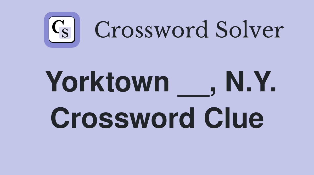Yorktown __, N.Y. Crossword Clue
