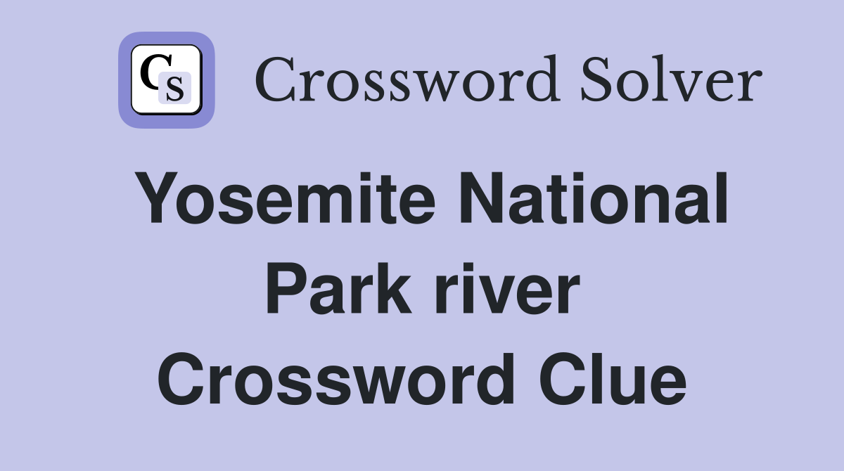 Yosemite National Park river Crossword Clue