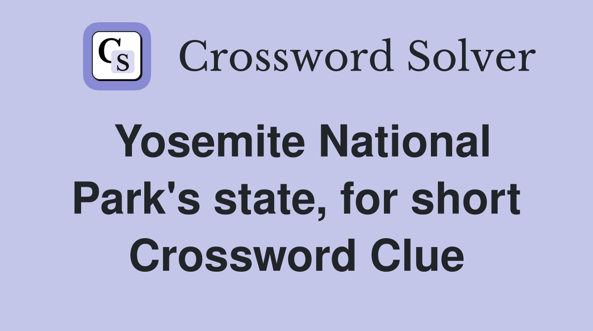 Yosemite National Park's state, for short Crossword Clue