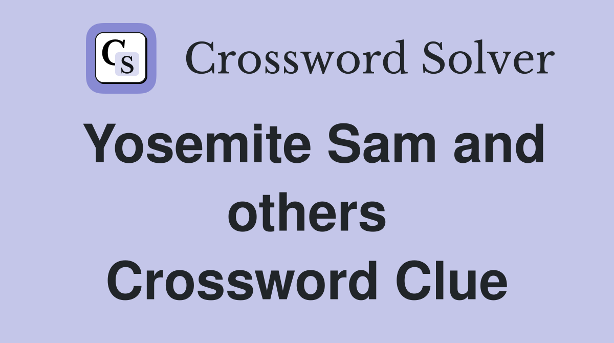 Yosemite Sam and others Crossword Clue