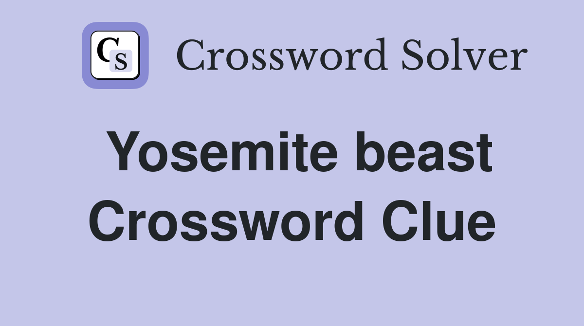 Yosemite beast Crossword Clue