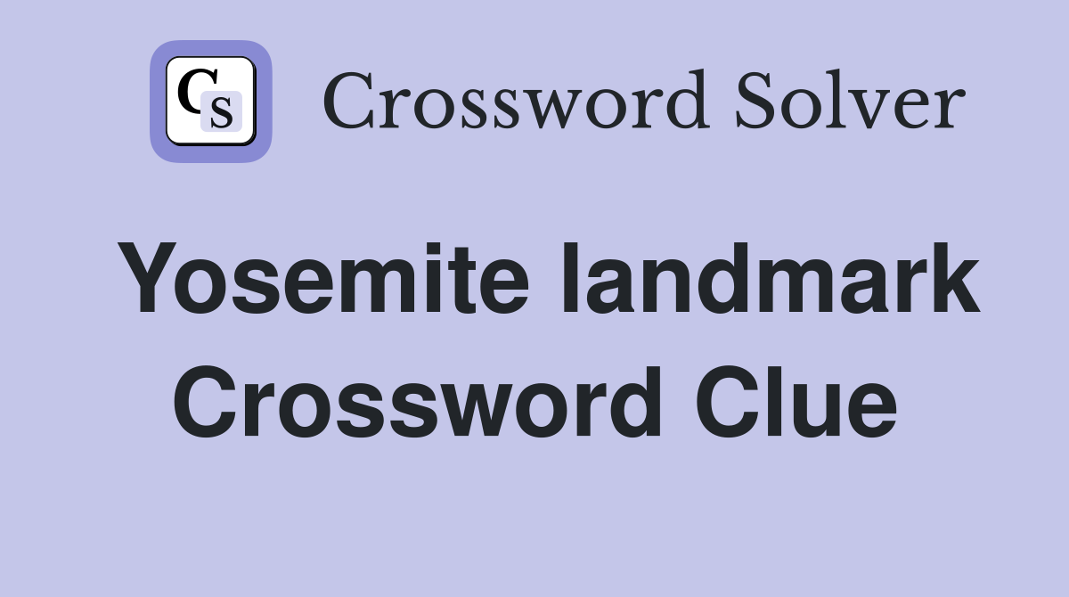 Yosemite landmark Crossword Clue