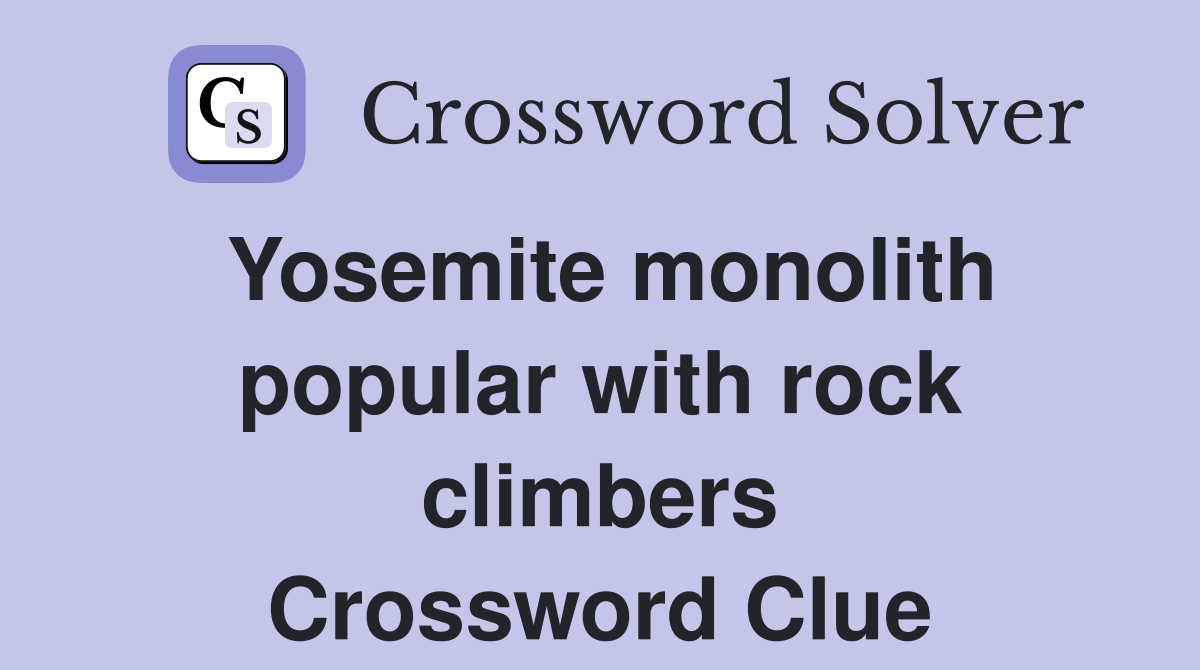 Yosemite monolith popular with rock climbers Crossword Clue