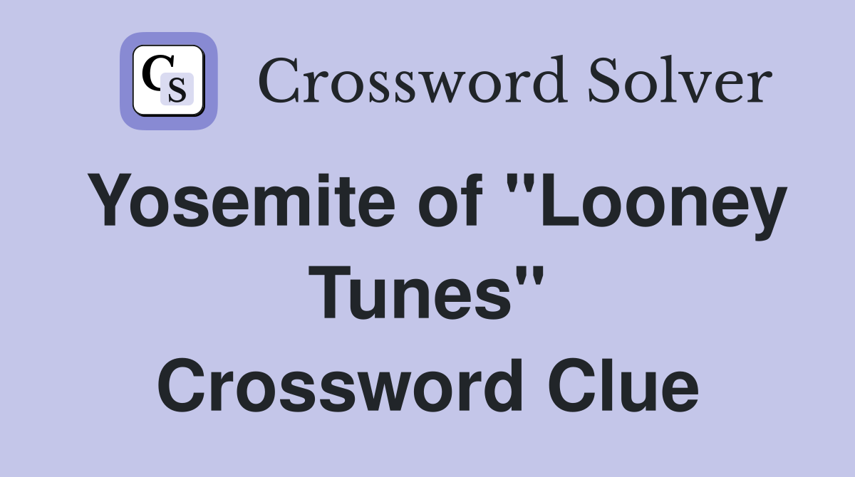 Yosemite of "Looney Tunes" Crossword Clue