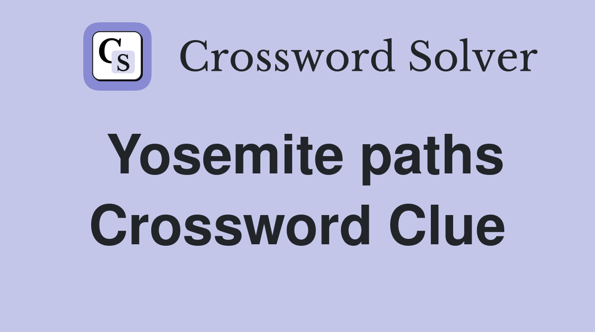 Yosemite paths Crossword Clue