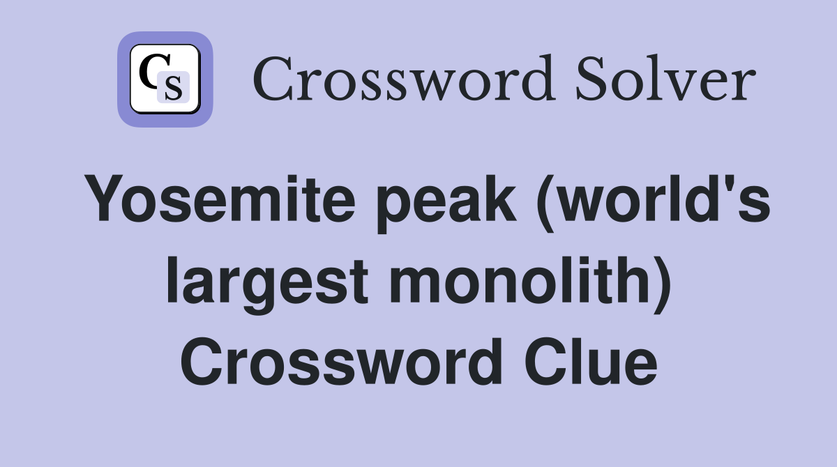 Yosemite peak (world's largest monolith) Crossword Clue