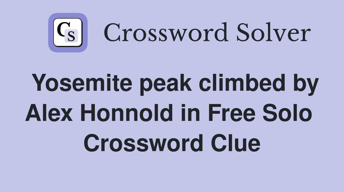 Yosemite peak climbed by Alex Honnold in Free Solo  Crossword Clue