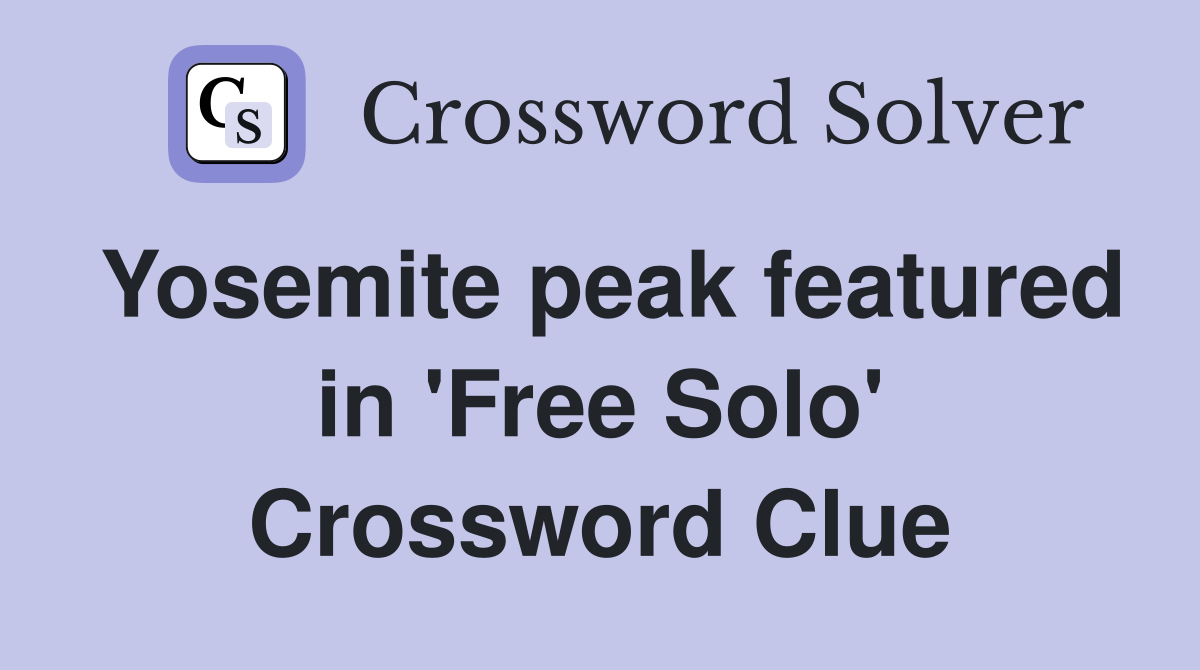 Yosemite peak featured in 'Free Solo' Crossword Clue