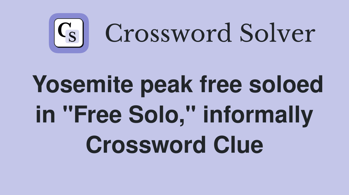 Yosemite peak free soloed in "Free Solo," informally Crossword Clue