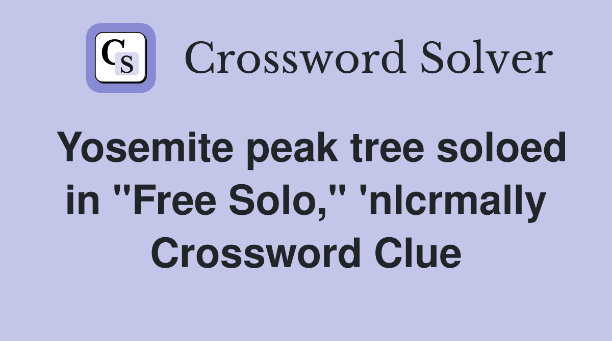 Yosemite peak tree soloed in "Free Solo," 'nlcrmally Crossword Clue