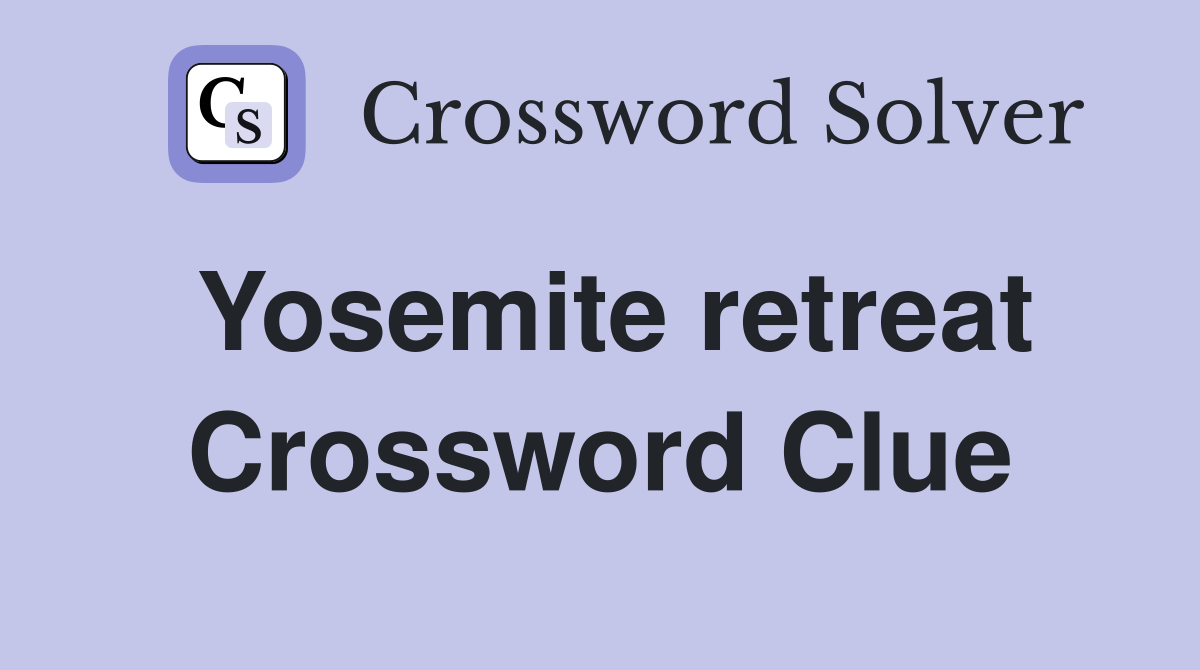 Yosemite retreat Crossword Clue
