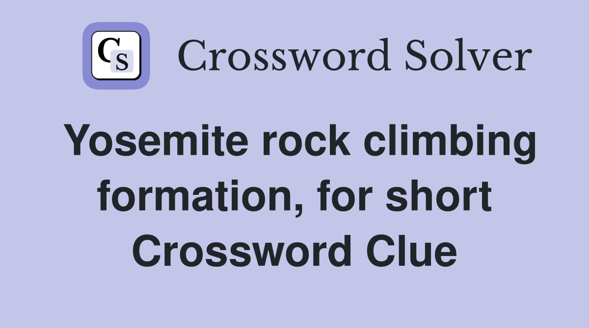 Yosemite rock climbing formation, for short Crossword Clue