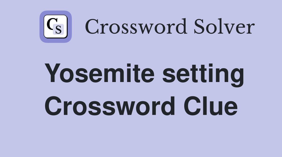 Yosemite setting Crossword Clue