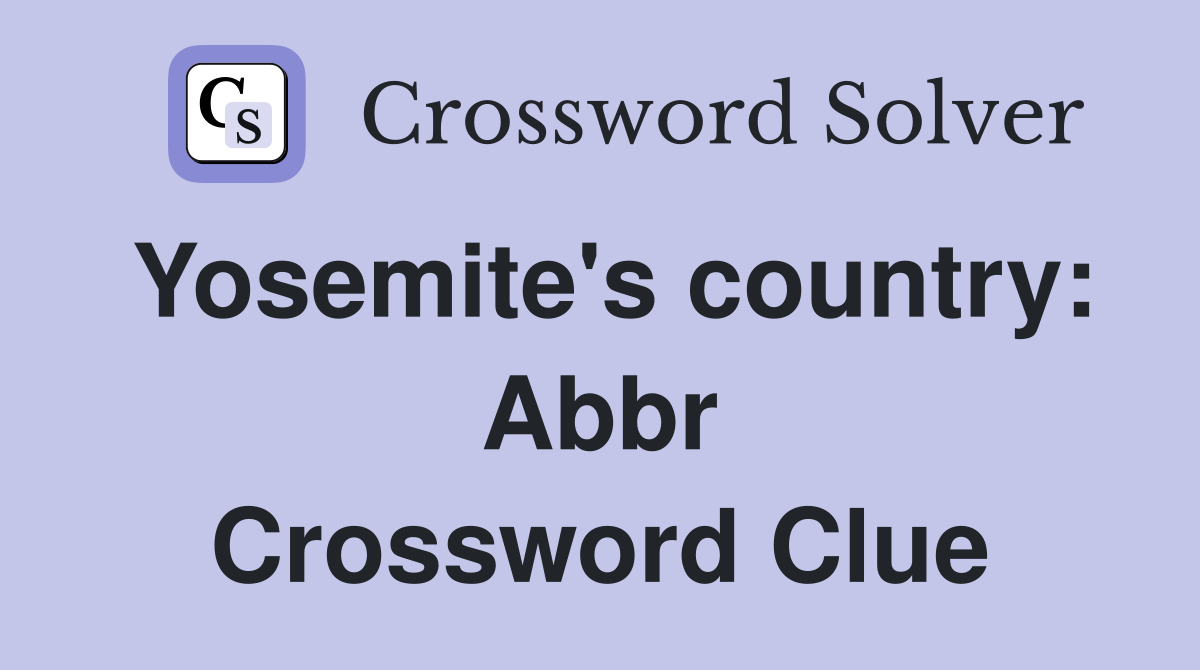 Yosemite's country: Abbr Crossword Clue