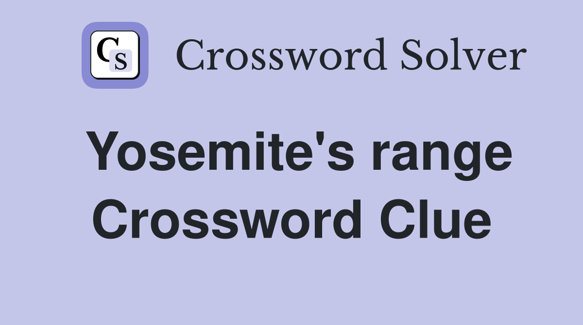 Yosemite's range Crossword Clue