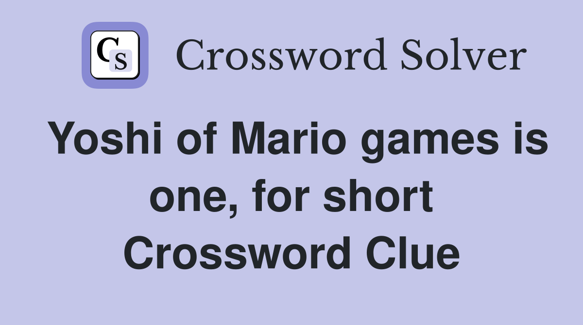 Yoshi of Mario games is one, for short Crossword Clue