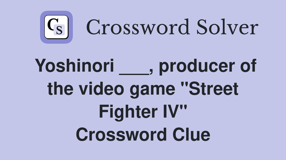 Yoshinori ___, producer of the video game "Street Fighter IV" Crossword Clue
