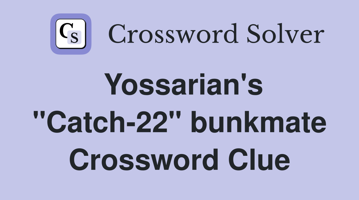 Yossarian's "Catch-22" bunkmate Crossword Clue