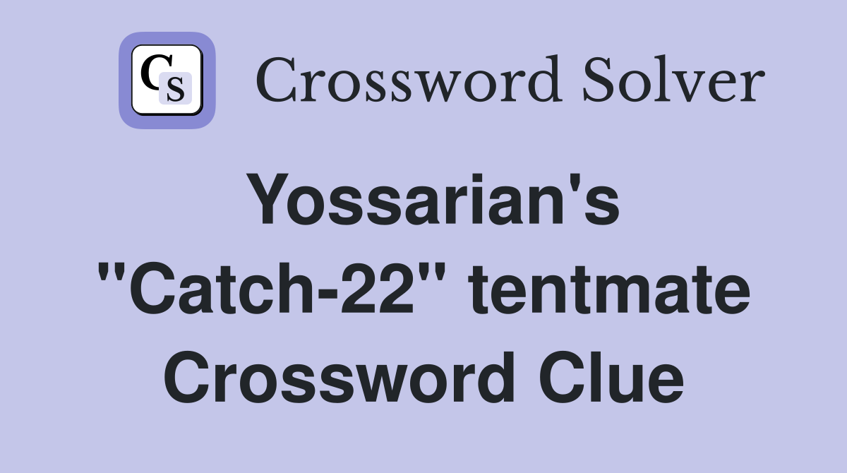 Yossarian's "Catch-22" tentmate Crossword Clue