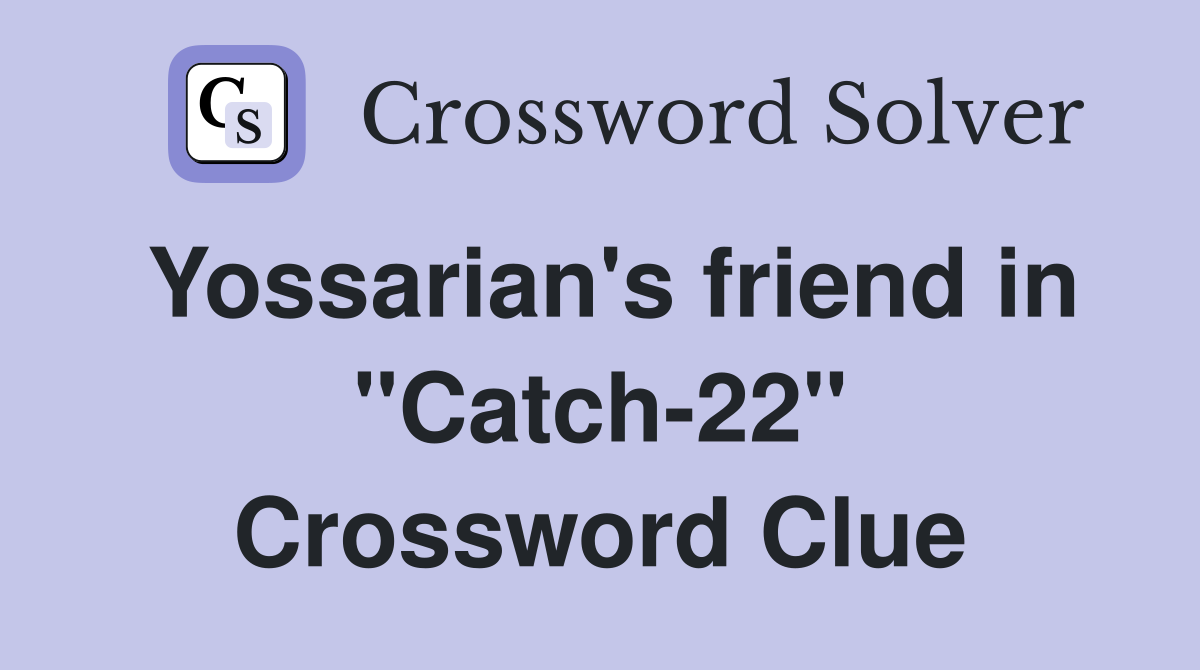 Yossarian's friend in "Catch-22" Crossword Clue