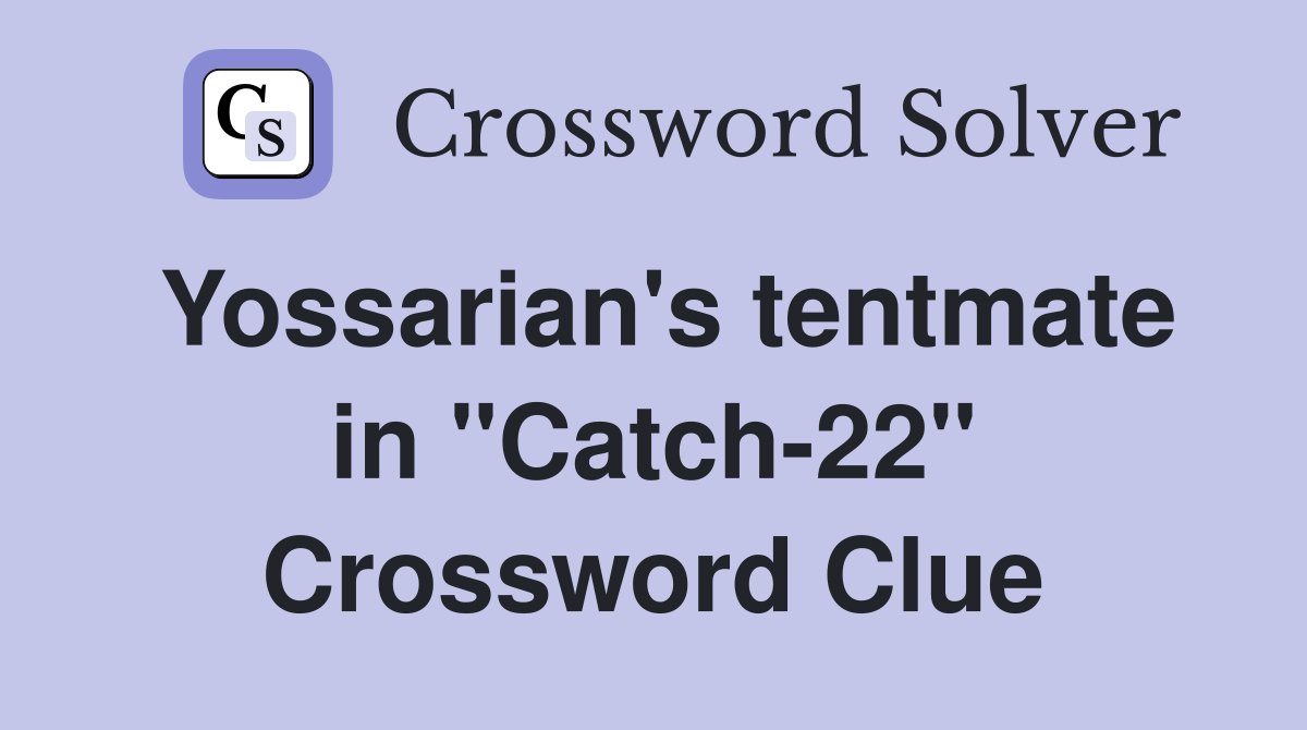 Yossarian's tentmate in "Catch-22" Crossword Clue