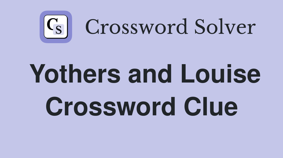 Yothers and Louise Crossword Clue