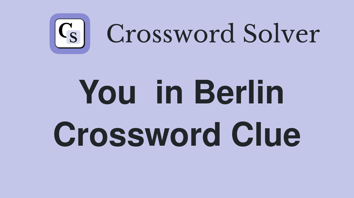 You  in Berlin Crossword Clue