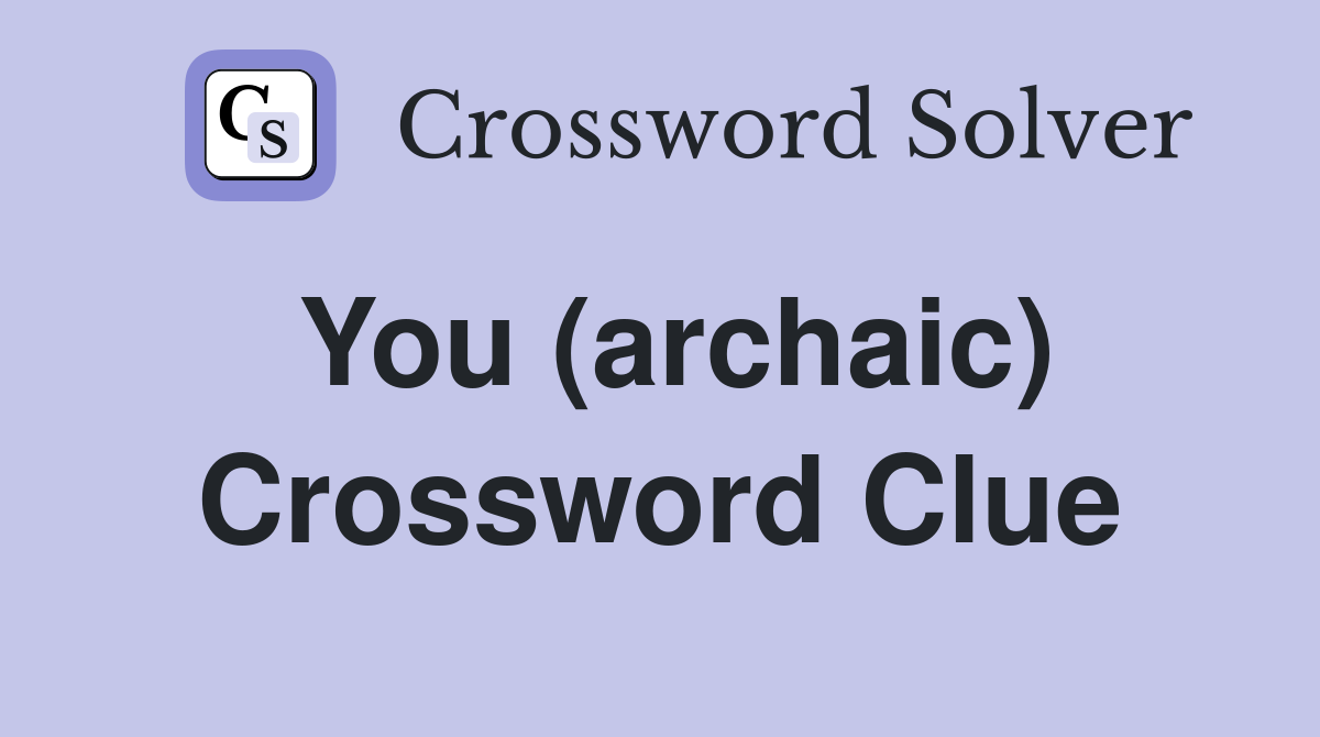 You (archaic) Crossword Clue Answers Crossword Solver