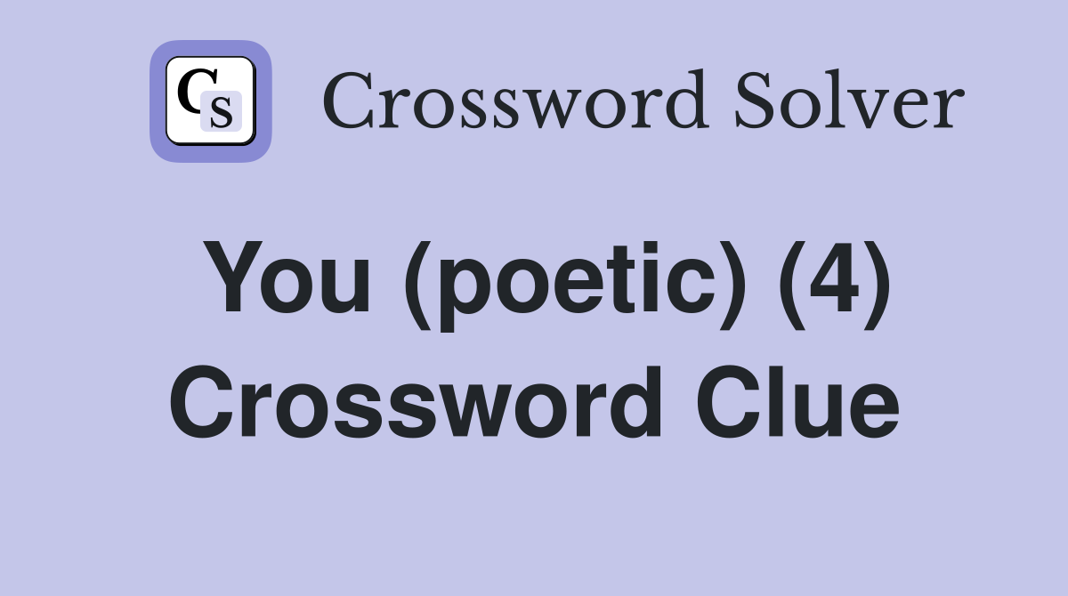 You (poetic) (4) Crossword Clue
