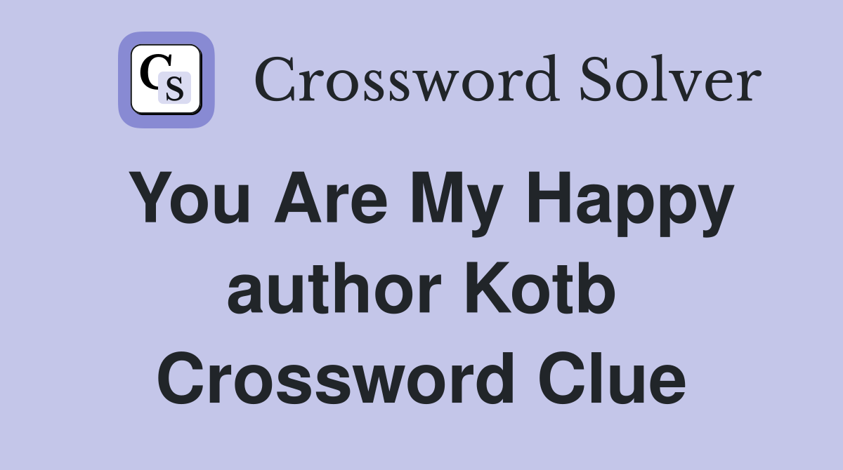 You Are My Happy author Kotb Crossword Clue