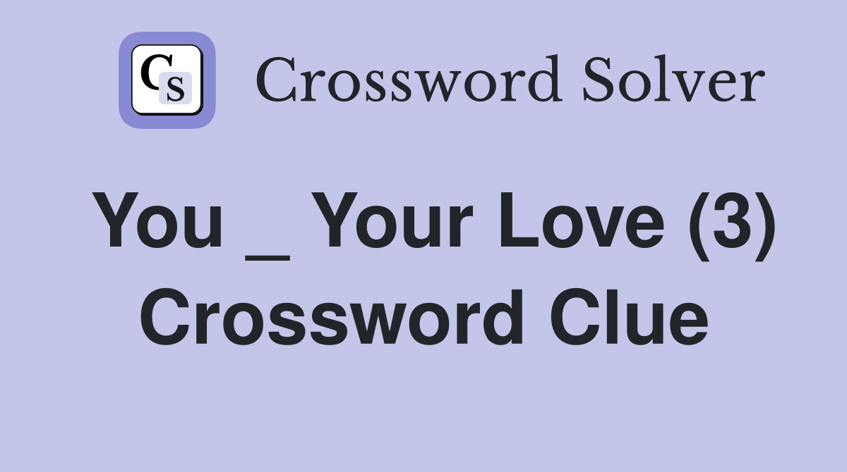You _ Your Love (3) Crossword Clue