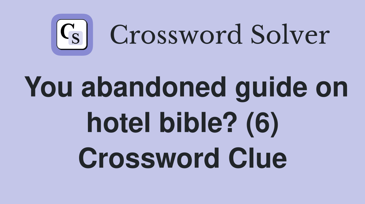 You abandoned guide on hotel bible? (6) Crossword Clue