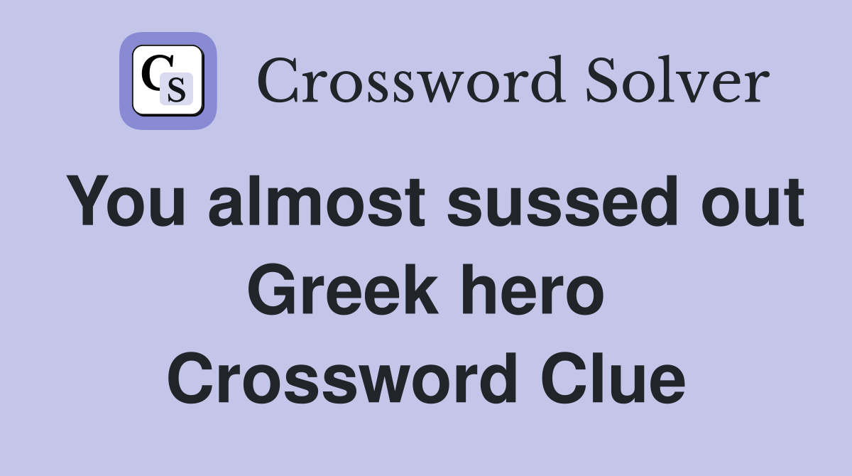 You almost sussed out Greek hero Crossword Clue