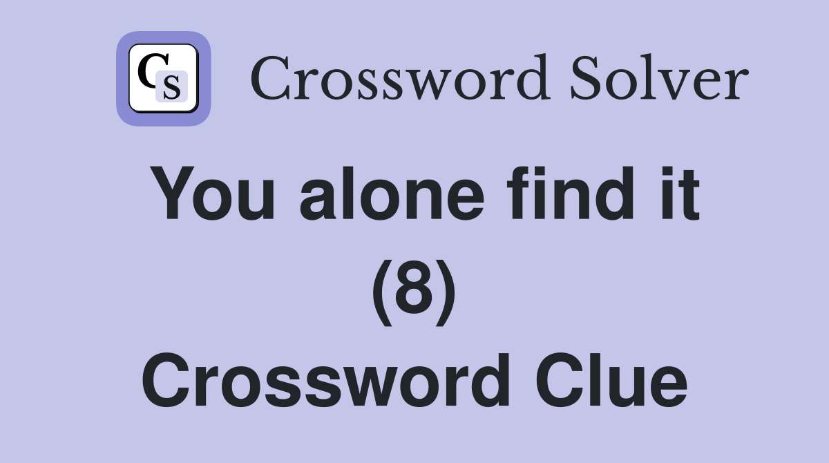You alone find it (8) Crossword Clue