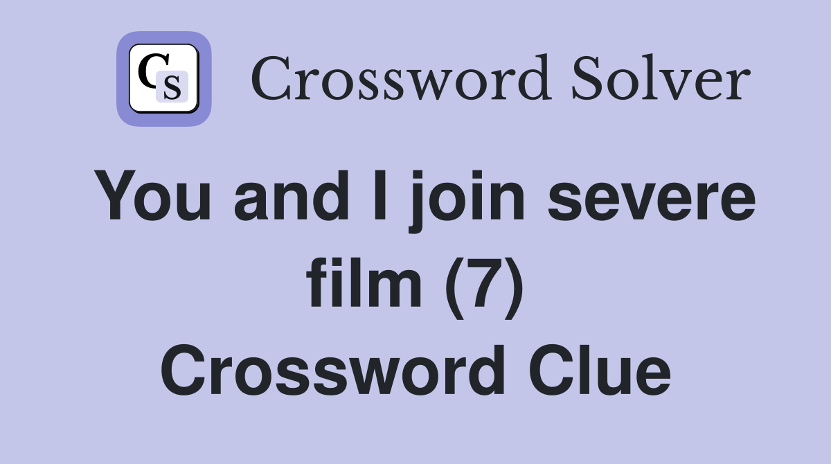 You and I join severe film (7) Crossword Clue