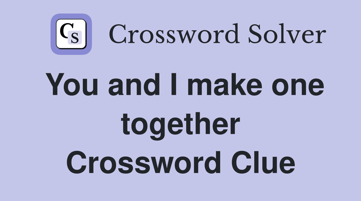 You and I make one together Crossword Clue