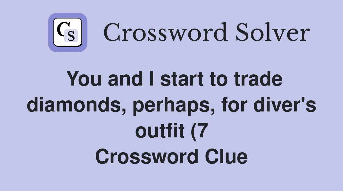 You and I start to trade diamonds perhaps for diver #39 s outfit (7 You and I start to trade diamonds perhaps for diver #39 s outfit (7