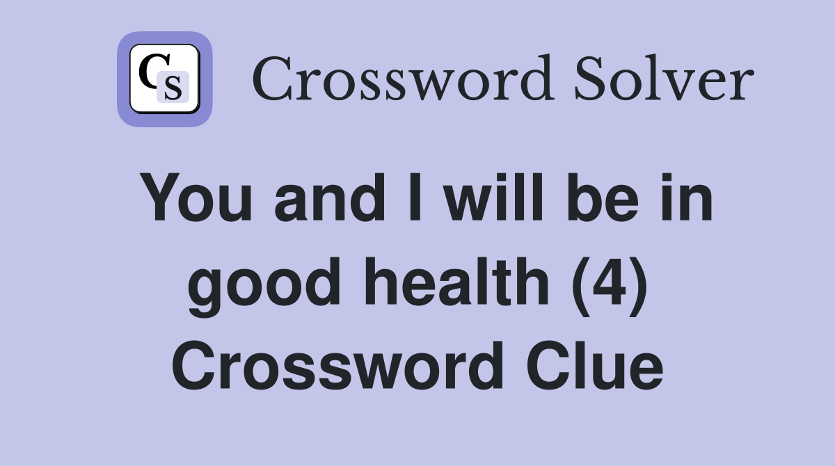 You and I will be in good health (4) Crossword Clue