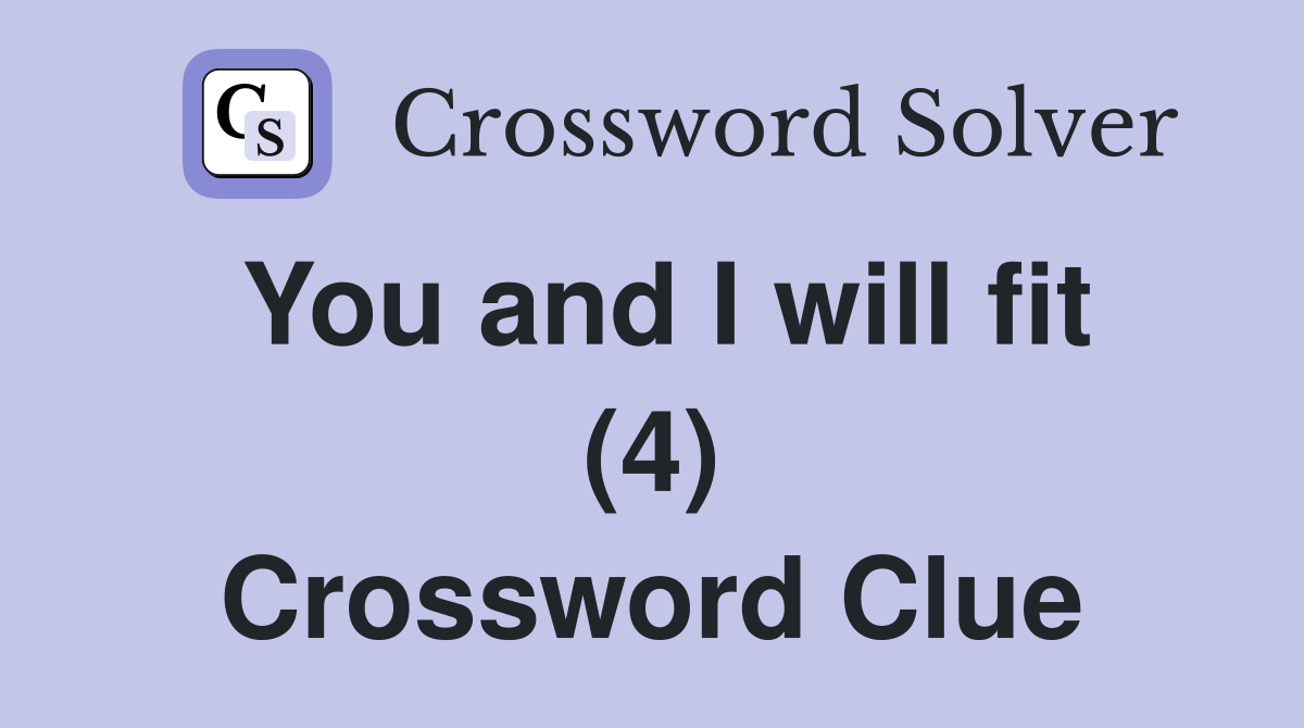 You and I will fit (4) Crossword Clue