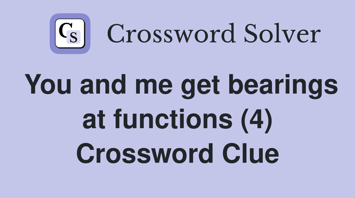 You and me get bearings at functions (4) Crossword Clue