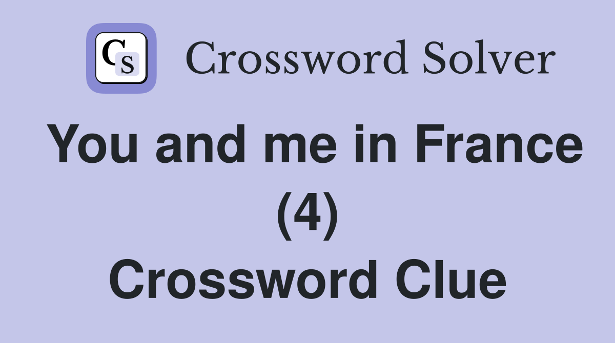 You and me in France (4) Crossword Clue