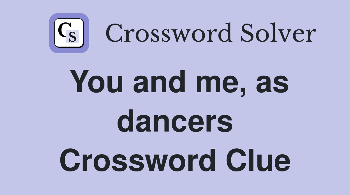 You and me, as dancers Crossword Clue