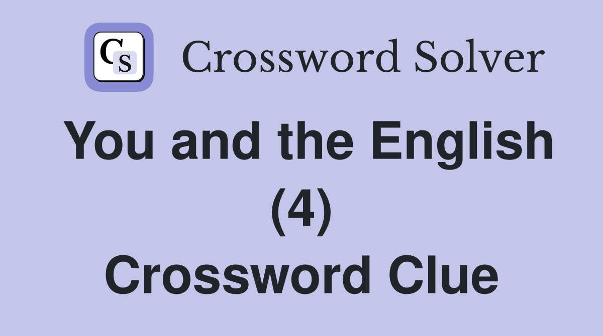 You and the English (4) Crossword Clue